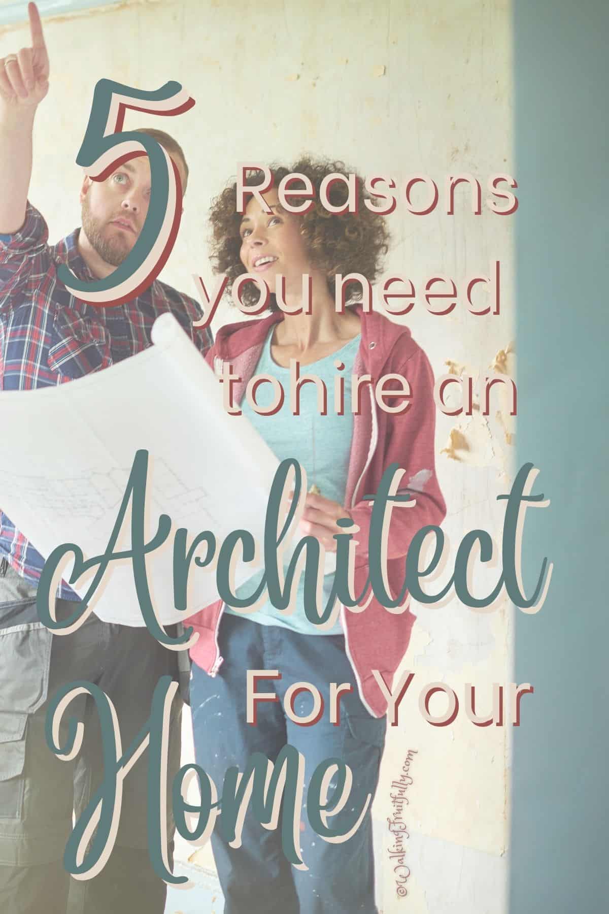 Man and woman in empty room looking at plans while man points up | 5 Reasons You Need to Hire an Architect for Your Home