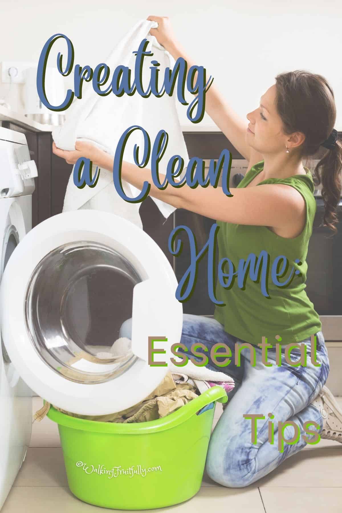 Happy woman loading clothes into washing machine | Creating a Clean Home: Essential Tips