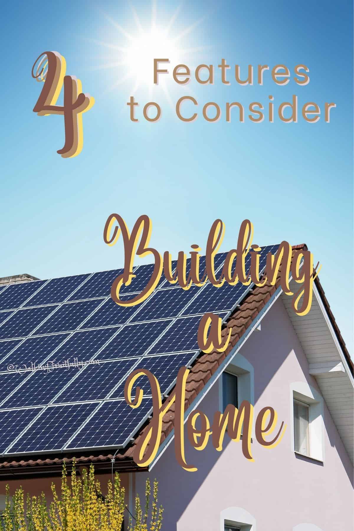 Bright sun above house with solar panels installed | 4 Features to Consider Building a Home